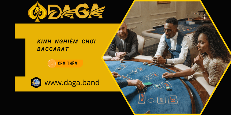 Kinh nghiệm chơi Baccarat để hạ gục mọi đối thủ